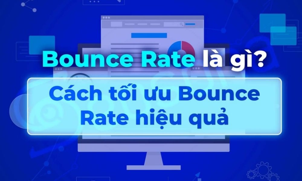 Bounce Rate là gì? Cách giảm tỷ lệ thoát khiến google chú ý đến website của bạn 1